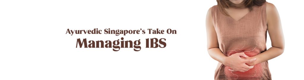 Ayurvedic Singapore’s Take On Managing IBS