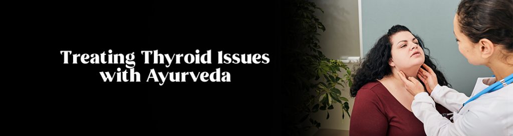 Treating Thyroid Issues with Ayurveda