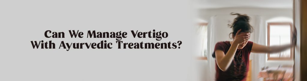 Can We Manage Vertigo With Ayurvedic Treatments?