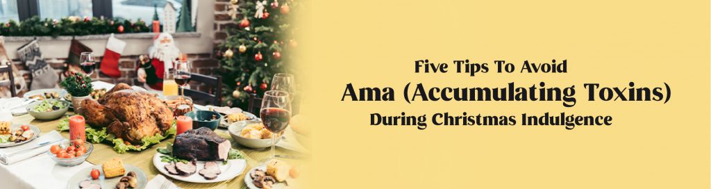 Five Tips To Avoid Ama (Accumulating Toxins) During Christmas Indulgence