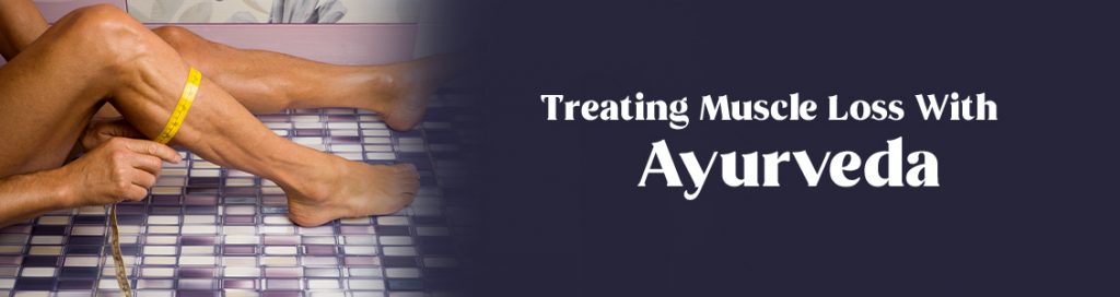 Treating Muscle Loss With Ayurveda