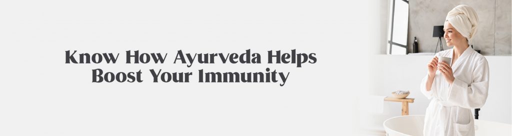 Know How Ayurveda Helps Boost Your Immunity