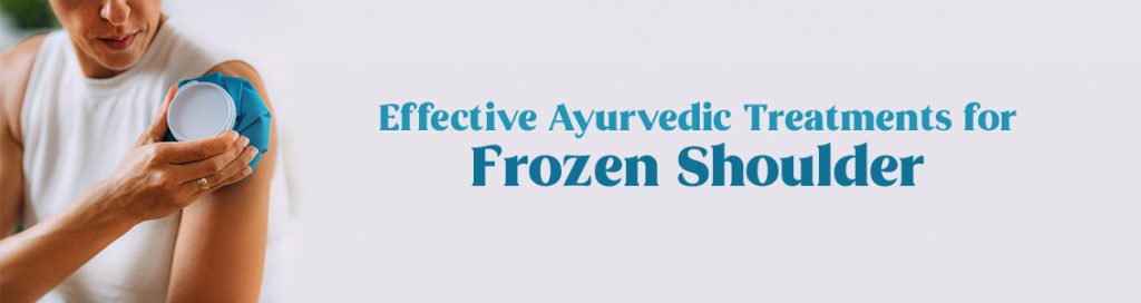 Effective Ayurvedic Treatments for Frozen Shoulder