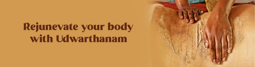 Rejunevate your body with  Udwarthanam