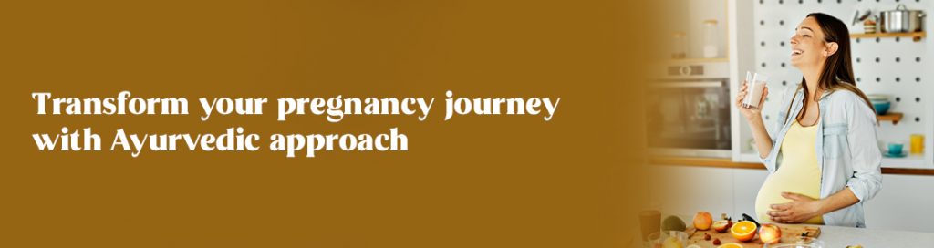 Transform your pregnancy journey with Ayurvedic approach