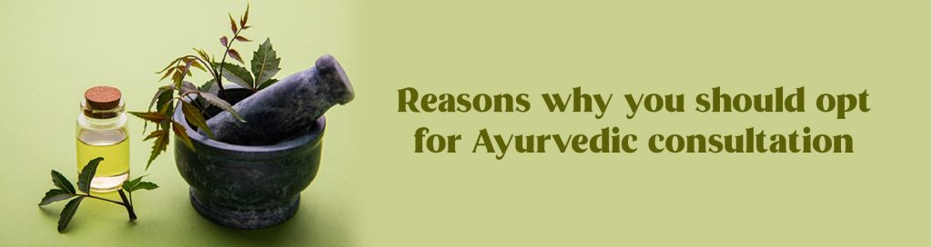 Reasons why you should opt for Ayurvedic consultation