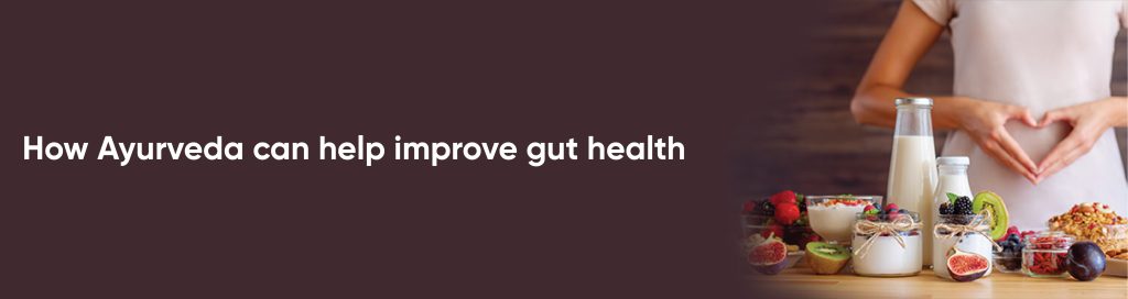 How Ayurveda can help improve gut health