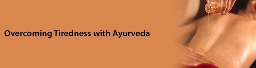 Overcoming Tiredness with Ayurveda