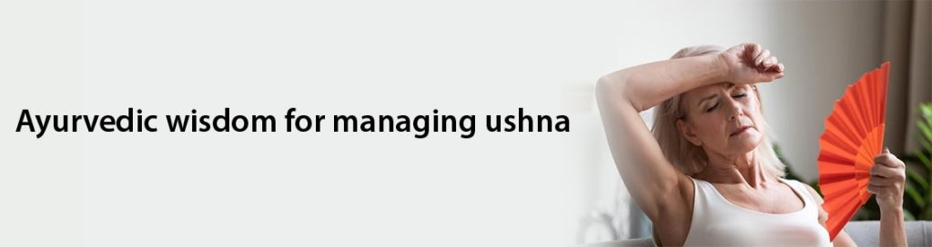 Ayurvedic wisdom for managing ushna