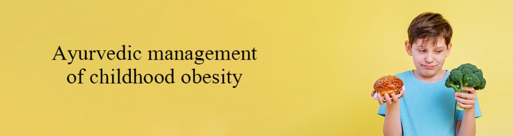 Ayurvedic management of childhood obesity