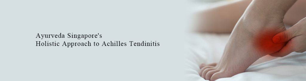 Ayurveda Singapore's Holistic Approach to Achilles Tendinitis